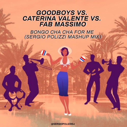 ภาพปกอัลบั้มเพลง Goodboys vs. Caterina Valente vs. Fab Massimo - Bongo Cha Cha For Me (Sergio Polizzi Mash Up Mix)