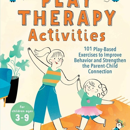 READ Play Therapy Activities 101 Play-Based Exercises to Improve Beor and Strengthen the Par