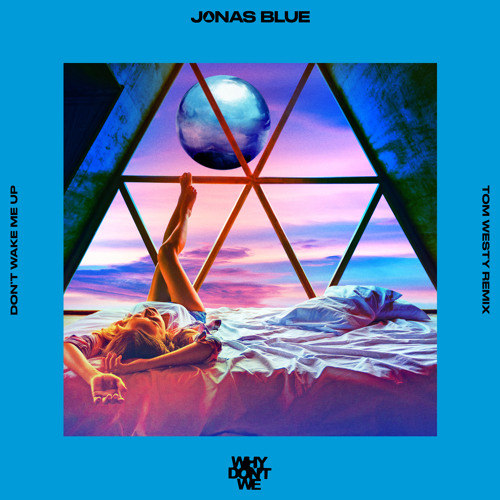 ภาพปกอัลบั้มเพลง Jonas Blue Why Don't We - Don’t Wake Me Up (Tom Westy Extended Mix)