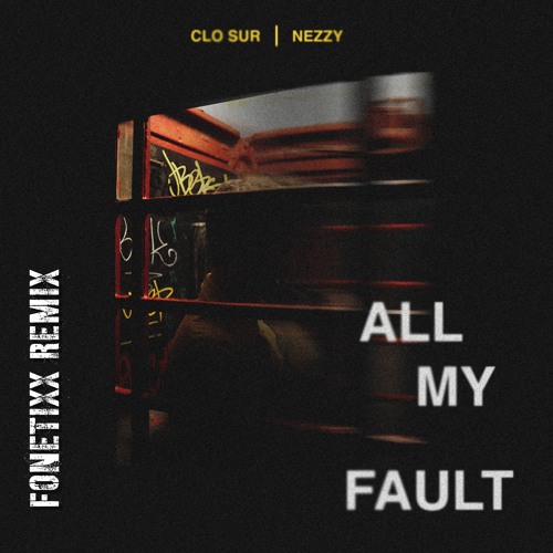 ภาพปกอัลบั้มเพลง Clo Sur - All My Fault Ft. NEZZY (Fixx Remix)