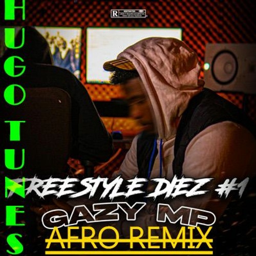 Gazy MP - Freestyle Diez 1 AFRO (HugoTUNESMusic®Remix)