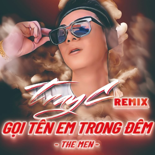 ภาพปกอัลบั้มเพลง Gọi Tên Em Trong Đêm Remix - The Men ft. Tray C Remix