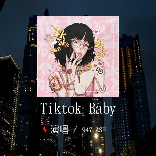 ภาพปกอัลบั้มเพลง 947.ASH - Tiktok BabyTiktok baby Tiktok girl，Tiktok 就在 Tiktok Show(4k Video)動態歌詞 pīn yīn gē cí