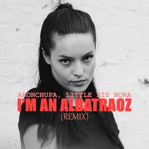 ภาพปกอัลบั้มเพลง AronChupa Little Sis Nora - I'm An Albatraoz (Remix)