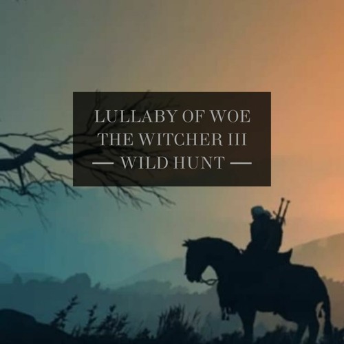 ภาพปกอัลบั้มเพลง Lullaby Of Woe ( The Witcher III Wild Hunt) Epic Version Reyjuliand & Amy Wallace
