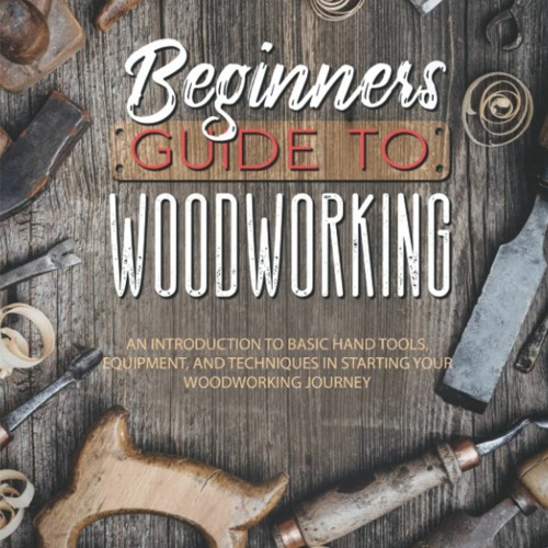 ภาพปกอัลบั้มเพลง (READ) 📗 Beginners Guide To Woodworking An Introduction To Basic Hand Tools Equipment And Tech