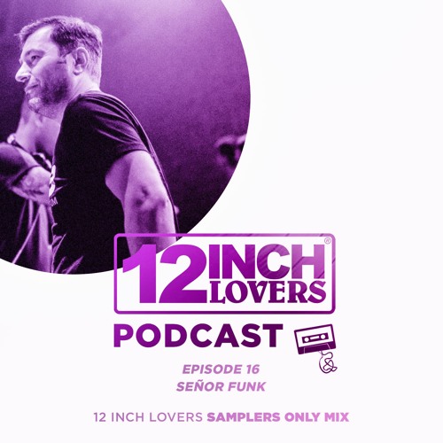 ภาพปกอัลบั้มเพลง 12 Inch Lovers Podcast 16 - Señor Funk (12 Inch Lovers Samplers Only Mix)
