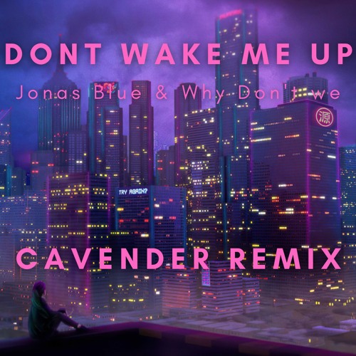ภาพปกอัลบั้มเพลง Jonas Blue Why Don't We - Don't Wake Me Up (Cavender Remix)