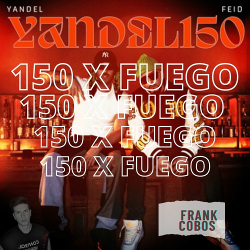 ภาพปกอัลบั้มเพลง 150 X Fuego - Yandel Feid Andy Rivera (Frank Cobos Mashup) 96BPM