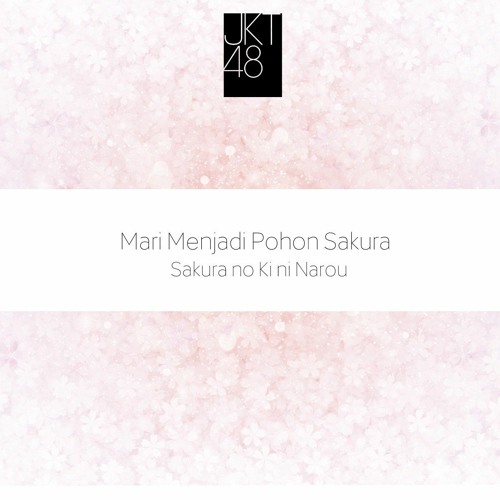 ภาพปกอัลบั้มเพลง JKT48 Mari Menjadi Pohon Sakura - Sakura no Ki ni Narou