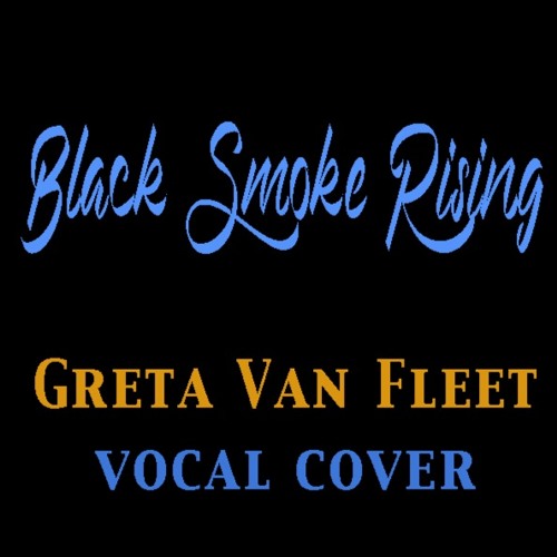 ภาพปกอัลบั้มเพลง Black Smoke Rising Greta Van Fleet (vocal cover)