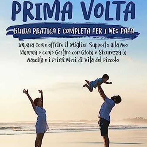 ภาพปกอัลบั้มเพลง Ebook 📕 Papà per la Prima Volta Una Guida Completa per i Neo Papà Impara Come Offrire il Migli