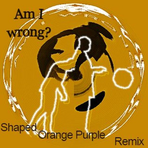 ภาพปกอัลบั้มเพลง Am I Wrong - Shaped & Orange Purple Remix FREE DL