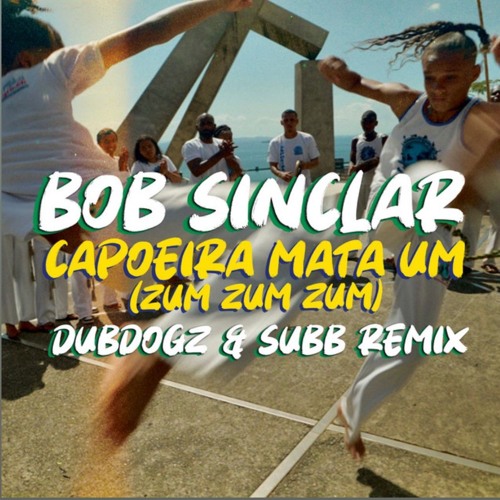 ภาพปกอัลบั้มเพลง Bob Sinclar - Capoeira Mata Um Zum Zum Zum (Dubdogz & SUBB Remix)