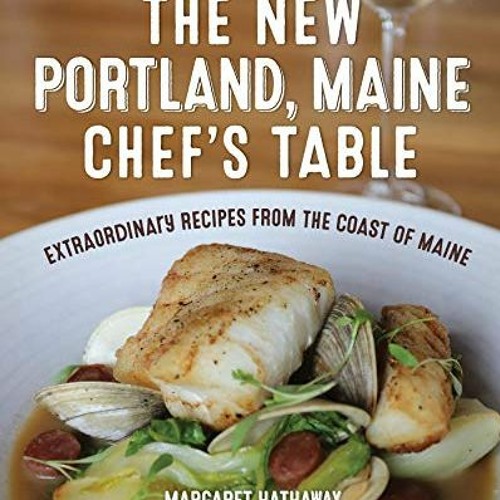 ภาพปกอัลบั้มเพลง Get PDF The New Portland Maine Chef's Table Extraordinary Recipes from the Coast of Maine by Mar