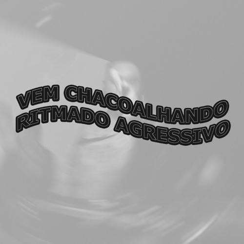 ภาพปกอัลบั้มเพลง VEM CHACOALHANDO RITMADO AGRESSIVO - MC LELETO - MC MORENA - MC LEOZINHO ZS (DJ SUPER)