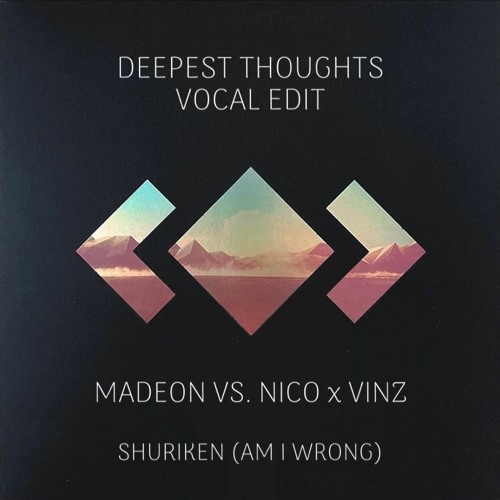 ภาพปกอัลบั้มเพลง Madeon Vs. Nico x Vinz - Shuriken (Am I Wrong) (Deepest Thoughts Vocal Edit)
