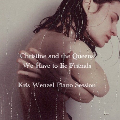 ภาพปกอัลบั้มเพลง We Have to Be Friends (Kris Wenzel Piano Session) - Christine and the Queens
