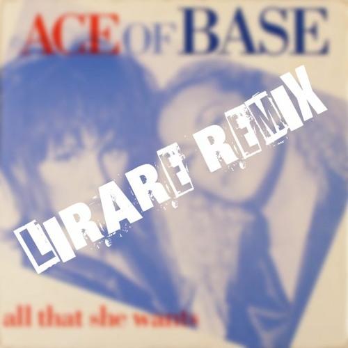 ภาพปกอัลบั้มเพลง Ace of Base - All That She Wants (LIRARE REMIX)