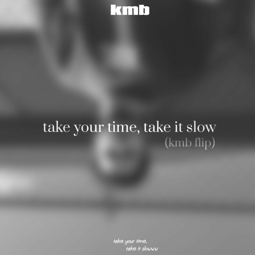 ภาพปกอัลบั้มเพลง take your time take it slow (kmb flip)