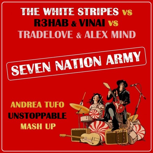 ภาพปกอัลบั้มเพลง The White Stripes vs R3hab & VINAI vs Tradelove - Seven Nation Army (Andrea Tufo Unstoppable MashUp)