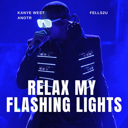 ภาพปกอัลบั้มเพลง Kanye West vs. ANOTR - RELAX MY FLASHING LIGHTS (FELLS2U Mashup)