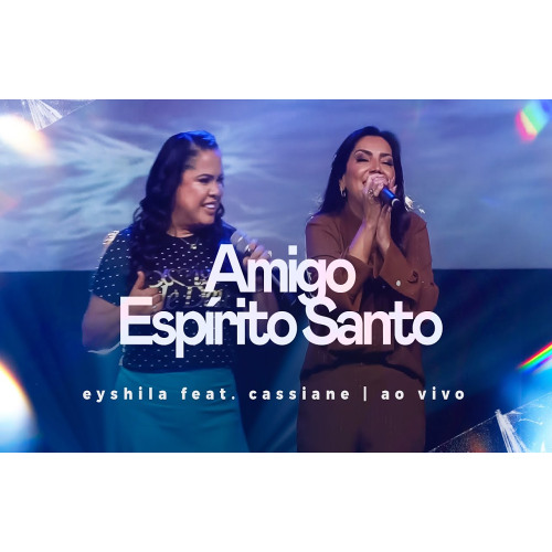 ภาพปกอัลบั้มเพลง Amigo Espírito Santo - Eyshila e Cassiane (Ao vivo)