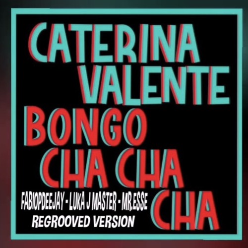 ภาพปกอัลบั้มเพลง Caterina Valente - Bongo Cha Cha Cha (Fabio P Deejay & DJ Francis Remix)