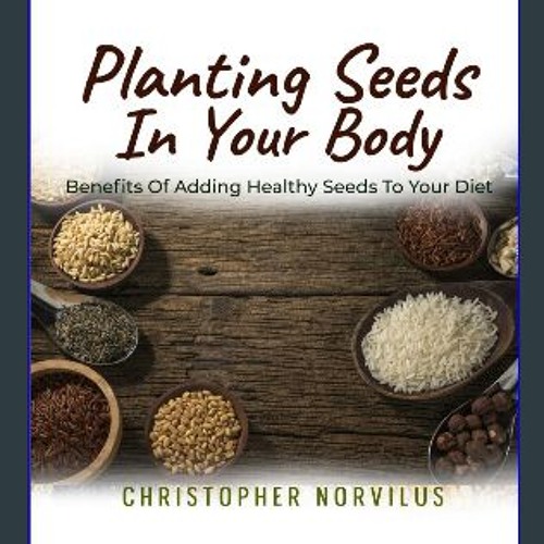 ภาพปกอัลบั้มเพลง Read$$ 📕 Planting Seeds in Your Body Benefits of Adding Healthy Seeds to Your Diet Full Pages