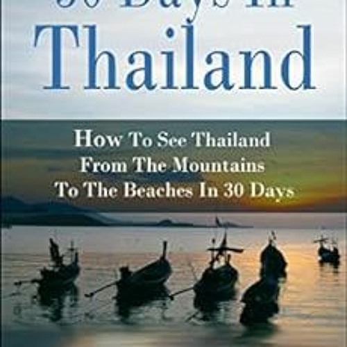 ภาพปกอัลบั้มเพลง Access EPUB KINDLE PDF EBOOK 30 Days in Thailand - How to See Thailand from the Mountains to the B