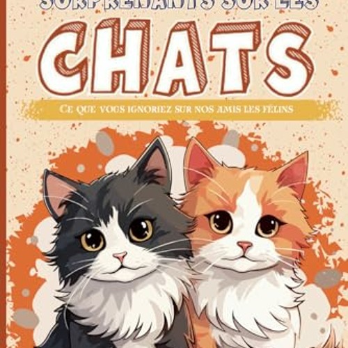 ภาพปกอัลบั้มเพลง TÉLÉCHARGER Les chats - 200 faits surprenants sur les chats Ce que vous ignoriez sur nos amis les félins (French Edition) au format PDF - RJnslcN5Tb