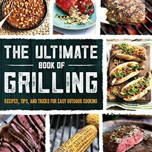 Get KINDLE PDF EBOOK EPUB The Ultimate Book of Grilling Recipes Tips and Tricks for Easy Outdoo