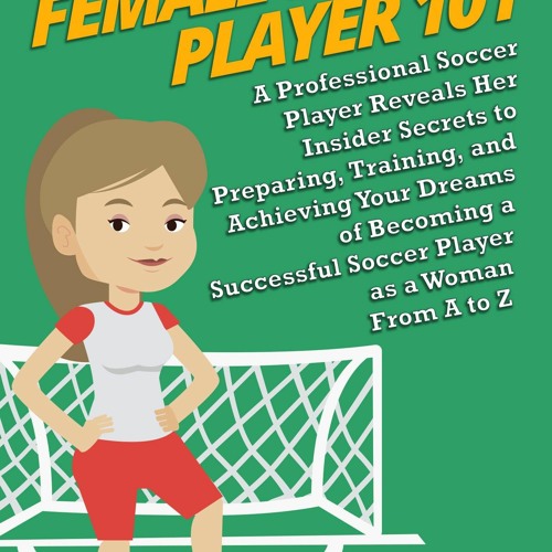 ภาพปกอัลบั้มเพลง ⚡Audiobook🔥 Female Soccer Player 101 A Professional Soccer Player Reveals Her Insider Secrets