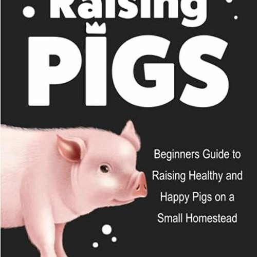 ภาพปกอัลบั้มเพลง GET PDF EBOOK EPUB KINDLE Raising Pigs Beginners Guide to Raising Healthy and Happy Pigs on a Sma