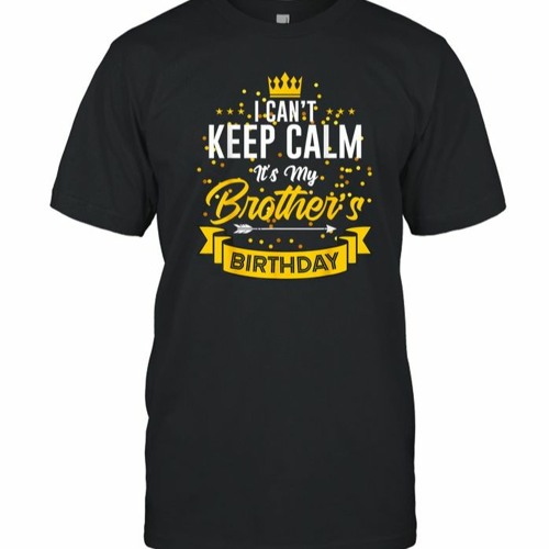 ภาพปกอัลบั้มเพลง I Can’t Keep Calm It’s My Brothers Birthday T Shirt