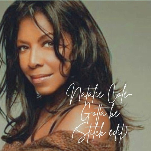 ภาพปกอัลบั้มเพลง NATALIE COLE - GOTTA BE (STILCK EDIT)