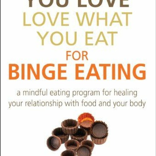 ภาพปกอัลบั้มเพลง Access KINDLE PDF EBOOK EPUB Eat What You Love Love What You Eat for Binge Eating M