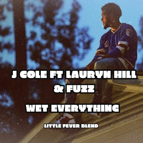 ภาพปกอัลบั้มเพลง J COLE FT LAURYN HILL & FUZZ - WET EVERYTHING (LITTLE FEVER BLEND)