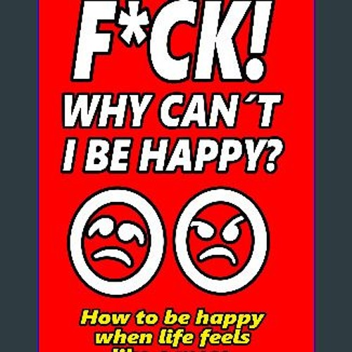 ภาพปกอัลบั้มเพลง ebook read pdf ⚡ F CK! WHY CAN T I BE HAPPY How to be happy when life feels like a mess. Full