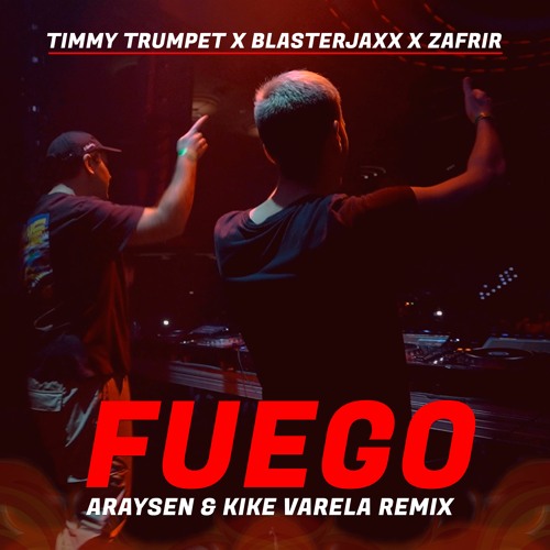 ภาพปกอัลบั้มเพลง Timmy Trumpet Blasterjaxx & Zafrir - Fuego (Kike Varela & Araysen Remix) SUPPORTED BY BLASTERJAXX