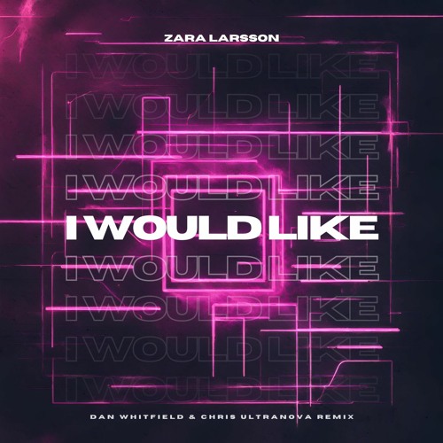 ภาพปกอัลบั้มเพลง Zara Larsson - I Would Like (Dan Whitfield & Chris Ultranova Remix)