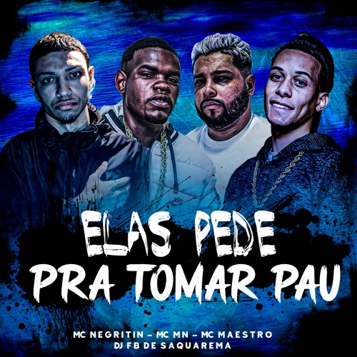 ภาพปกอัลบั้มเพลง - ELAS PEDE PRA TOMAR PAU - MC's NEGRITIN MN e MAESTRO FB DE SAQUAREMA