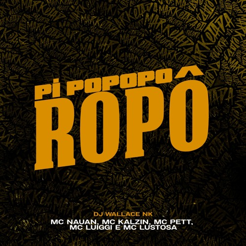 ภาพปกอัลบั้มเพลง Pi Popoporopô (Remix) - DJ Wallace NK MC Nauan MC Kalzin MC Pet MC Luiggi MC Lustosa