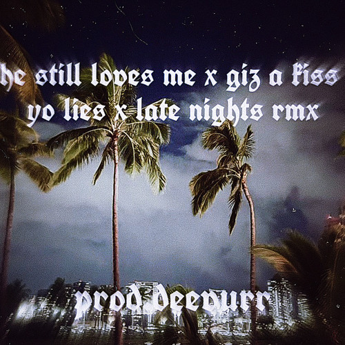 ภาพปกอัลบั้มเพลง She Still Loves Me x Giz A Kiss x Your Lies x Late Nights (Remix) Prod.Deevurr