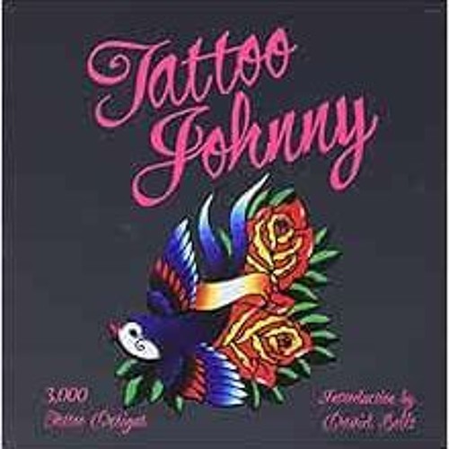 ภาพปกอัลบั้มเพลง Read PDF 🖊️ Tattoo Johnny 3 000 Tattoo Designs by Tattoo Johnny David Bollt KINDLE
