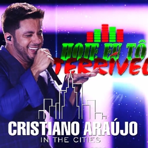 ภาพปกอัลบั้มเพลง Cristiano Araújo Hoje Eu Tô Terrível (DVD In The Cities LANÇAMENTO EM BREVE)