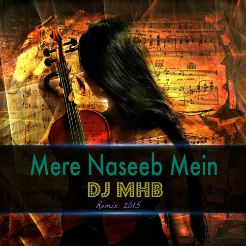 ภาพปกอัลบั้มเพลง Mere Naseeb Mein - Dj MHB - Remix