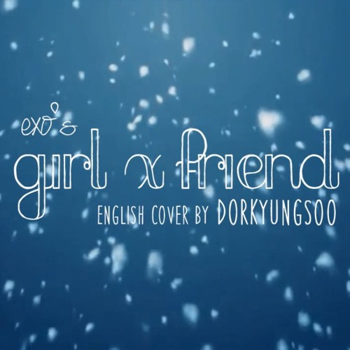 ภาพปกอัลบั้มเพลง EXO - Girl x Friend (Short English Cover)