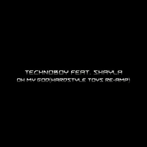 ภาพปกอัลบั้มเพลง Technoboy Feat. Shayla - Oh My God(Hardstyle Toys Re-amp)