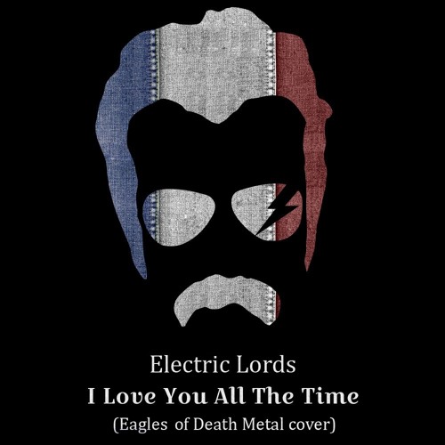 ภาพปกอัลบั้มเพลง Electric Lords - I Love You All The Time (Eagles Of Death Metal Cover)